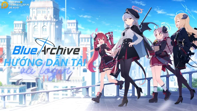 『HƯỚNG DẪN』Cách tải, cài đặt và đăng nhập Blue Archive trên PC