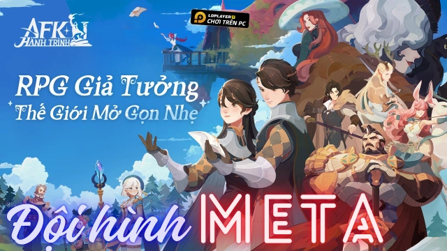 Hành Trình AFK: Hướng dẫn xây dựng đội hình nâng cao, đội hình meta và late game.