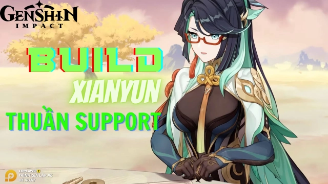 Genshin Impact hướng dẫn build Xianyun hỗ trợ tốt nhất và đội hình khuyến nghị