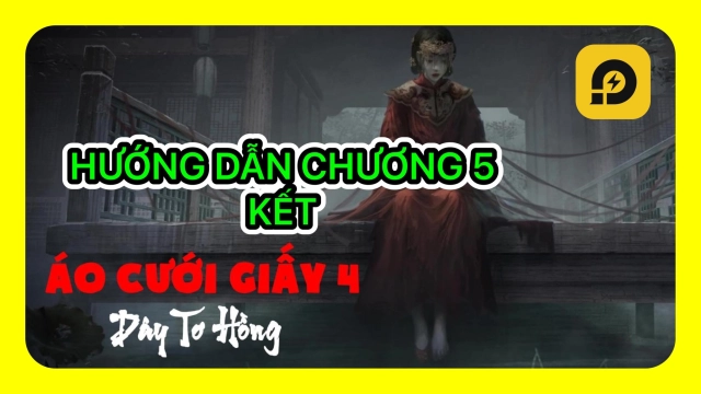 Áo Cưới Giấy 4 Dây Tơ Hồng: Hướng dẫn vượt Chương 5 - Cái Kết