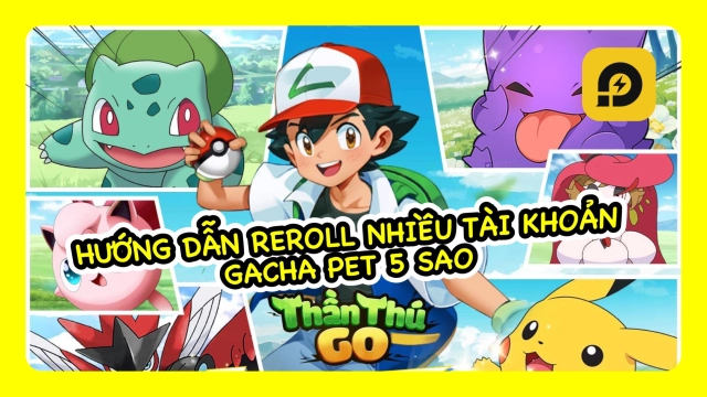 『HƯỚNG DẪN』Thần Thú GO: Hướng Dẫn ReRoll Chiêu Mộ Pet 5 Sao - Reroll nhiều tài khoản