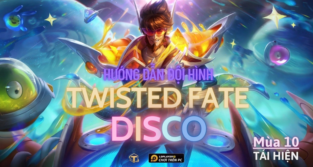 Đấu Trường Chân Lý: Hướng dẫn cách chơi Đội hình Disco Twisted Fate TFT mùa 10 tái hiện