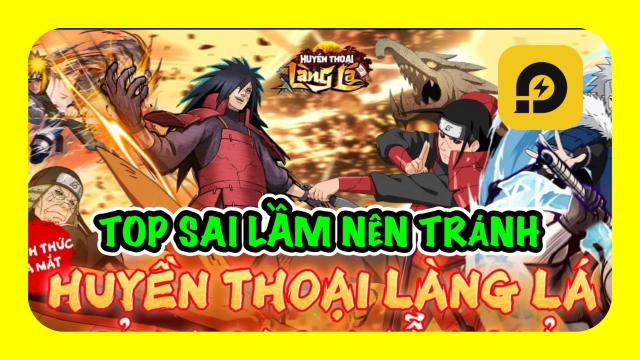 Huyền Thoại Làng Lá: Top Sai Lầm Người Chơi Thường Mắc Phải