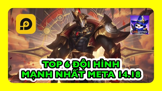 Đấu Trường Chân Lý: Top 6 Đội Hình Mạnh Nhất Leo Rank Phiên Bản 14.18