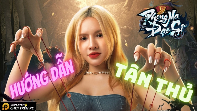 Phong Ma Đạo Sĩ: Hướng dẫn tân thủ tăng lực chiến nhanh