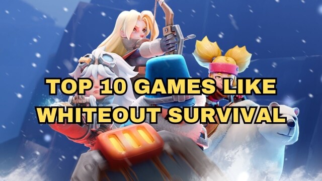 Top 10 Games Like Whiteout Survival – Survive with Fun and Strategy