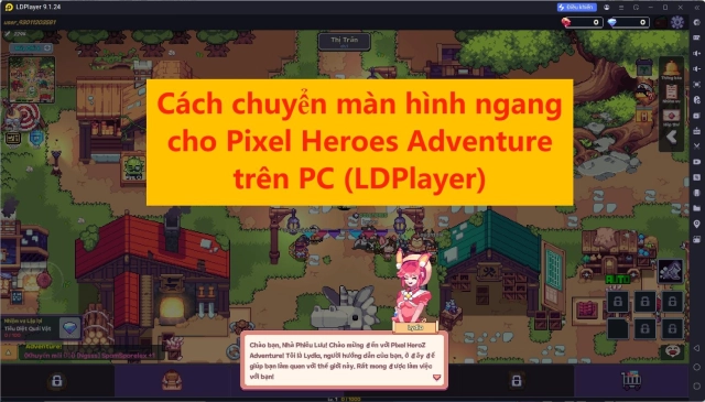 Cách chuyển màn hình ngang cho Pixel Heroes Adventure trên LDPlayer