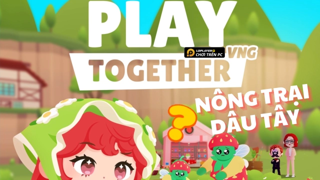 Play Together - VNG: Chi tiết bản cập nhật 2.02 - Nông trại dâu tây hoàn toàn mới