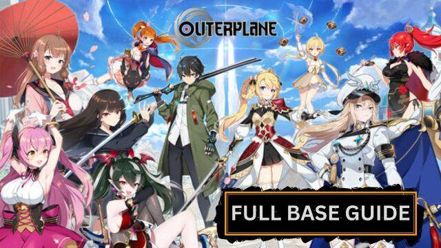 Everything You Need to Know About Outerplane Base - A Full Base Guide