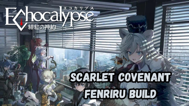 Echocalypse: Scarlet Covenant Fenriru Build, Skills and How to Use Her to the Best