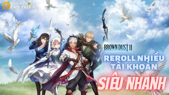 『HƯỚNG DẪN』Reroll Brown Dust II nhiều tài khoản nhanh và chuẩn nhất