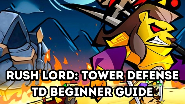 Rush Lord: Tower Defense TD Beginner Guide - Tips and Tricks for a Perfect Battle