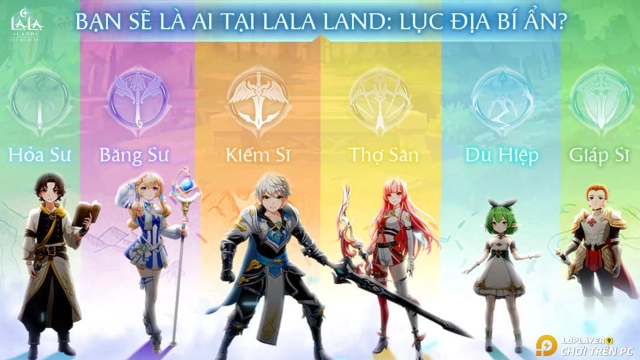『HƯỚNG DẪN』Tiêu điểm class trong LaLa Land: Lục Địa Bí Ẩn và hướng dẫn sơ lược chức nghiệp từng class