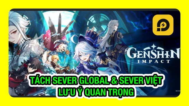 Genshin Impact: Thông Tin Tách Sever Global & Sever Việt - Lưu Ý Quan Trọng
