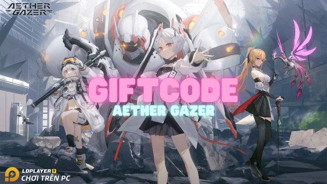 『GIFTCODE』GiftCode AETHER GAZER và hướng dẫn cách nhập