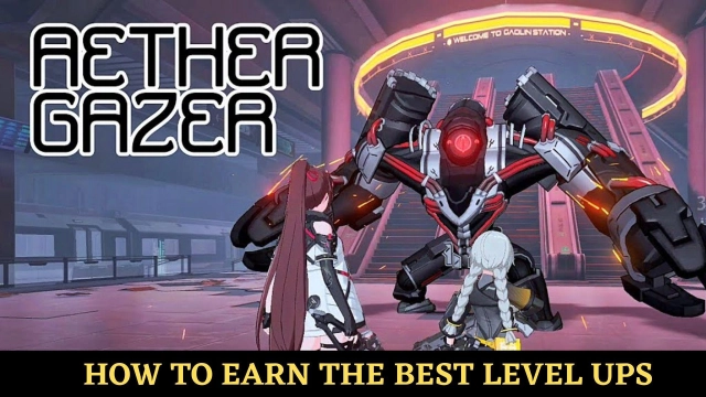 How to Earn the Best Level Ups in Aether Gazer - An Ultimate Guide