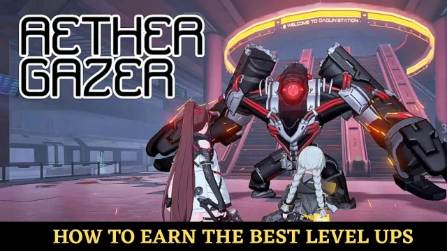 How to Earn the Best Level Ups in Aether Gazer - An Ultimate Guide