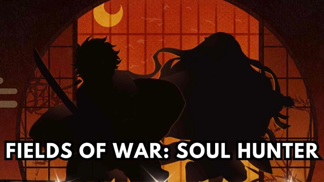 Fields of War: Soul Hunter Beginner Guide – The Adventure Begins with Best Tips and Tricks