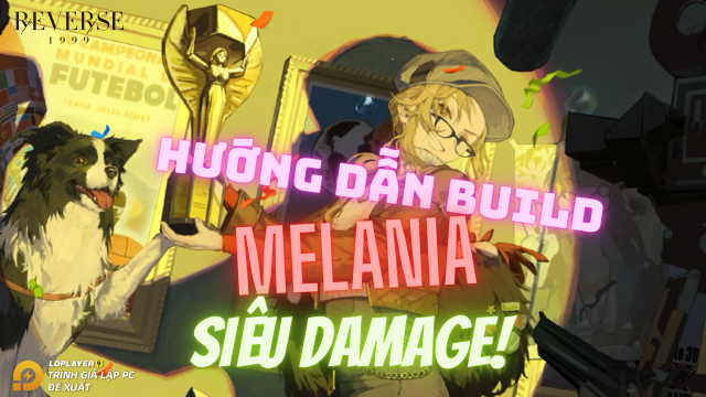 Reverse: 1999 hướng dẫn build Melania siêu damage và đội hình khuyến nghị