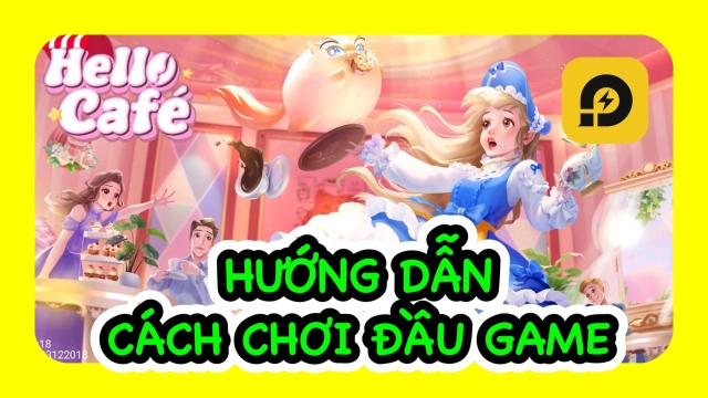 Hello Café: Hướng Dẫn Tân Thủ Cách Chơi Chuẩn Giai Đoạn Đầu Game