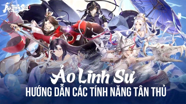 『HƯỚNG DẪN』Ảo Linh Sư - Các tính năng tân thủ