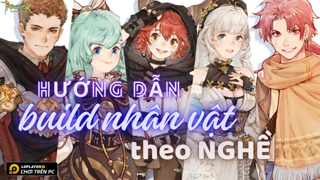 Tree of Savior: Neverland - Hướng dẫn chi tiết cách build từng nghề