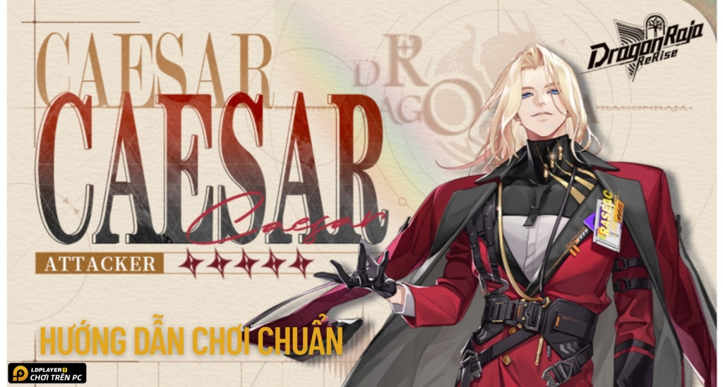 Dragon Raja: ReRise Hướng dẫn Caesar build đội hình, trang bị và mẹo chơi hiệu quả nhất 2025