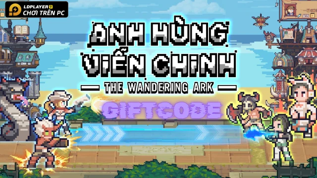 Anh Hùng Viễn Chinh: Tổng hợp giftcode tân thủ và hướng dẫn cách nhập