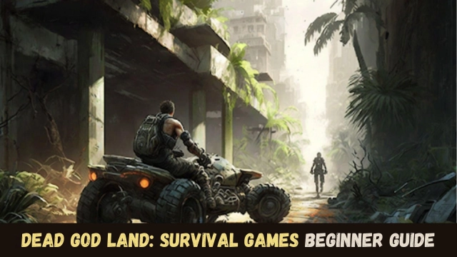 Dead God Land: Survival Games Beginner Guide and Tips - Apocalyptic Adventure