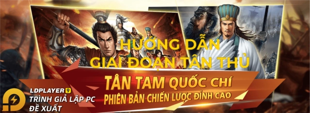 『HƯỚNG DẪN GIAI ĐOẠN TÂN THỦ』TAM QUỐC CHÍ - CHIẾN LƯỢC