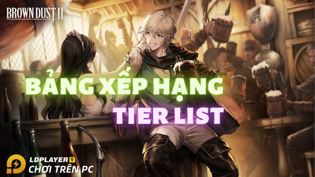 『HƯỚNG DẪN』Tier list / Bảng xếp hạng nhân vật Brown Dust II