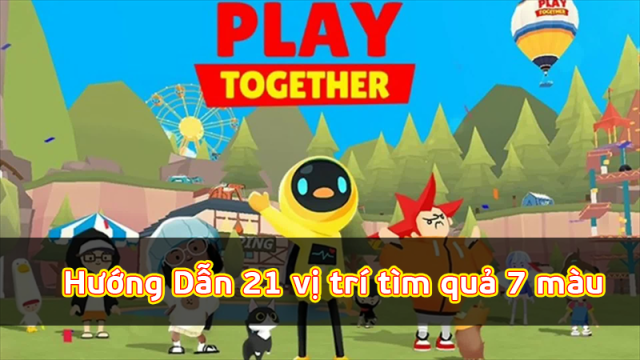 『HƯỚNG DẪN』21 VỊ TRÍ TÌM QUẢ ĐỦ MÀU - PLAY TOGETHER