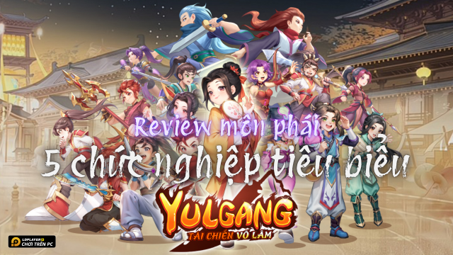 Yulgang: Tái Chiến Võ Lâm - Review môn phái