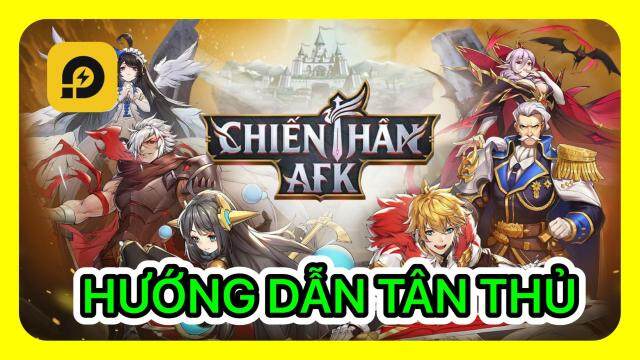 『HƯỚNG DẪN』CHIẾN THẦN AFK: Hướng Dẫn Tân Thủ Chơi Chuẩn Giai Đoạn Đầu
