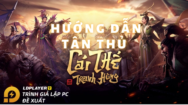 『HƯỚNG DẪN』CÁI THẾ TRANH HÙNG hướng dẫn tân thủ ngày đầu