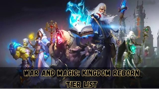War and Magic: Kingdom Reborn Tier List to Pick Up the Best in  March – 2025