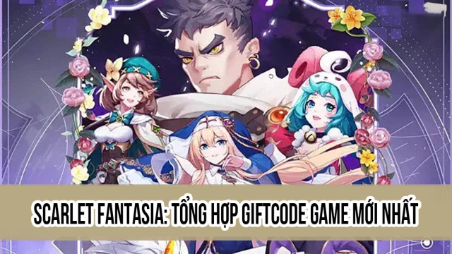 『GIFTCODE』Scarlet Fantasia - Tổng hợp code mới nhất & Cách nhập code tân thủ