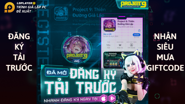 『GAME MỚI』Project 9: Thiên Đường Giả Lập mở đăng ký trước và chuỗi sự kiện tặng giftcode hấp dẫn