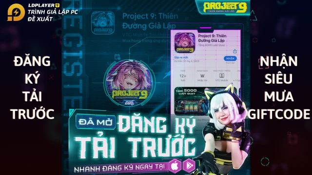 『GAME MỚI』Project 9: Thiên Đường Giả Lập mở đăng ký trước và chuỗi sự kiện tặng giftcode hấp dẫn