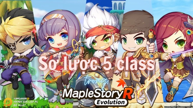 MapleStory R: Evolution-VN giới thiệu sơ lược 5 class nhân vật