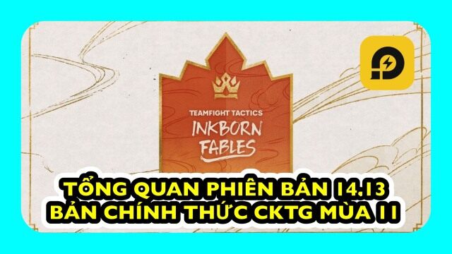 Đấu Trường Chân Lý: Tổng Quan Phiên Bản 14.13 - Bản Chính Thức CKTG mùa 11