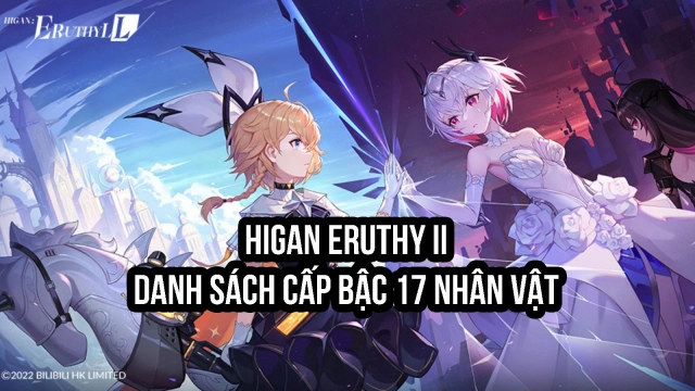 『HƯỚNG DẪN』Higan Eruthyll: Danh sách cấp bậc 17 nhân vật