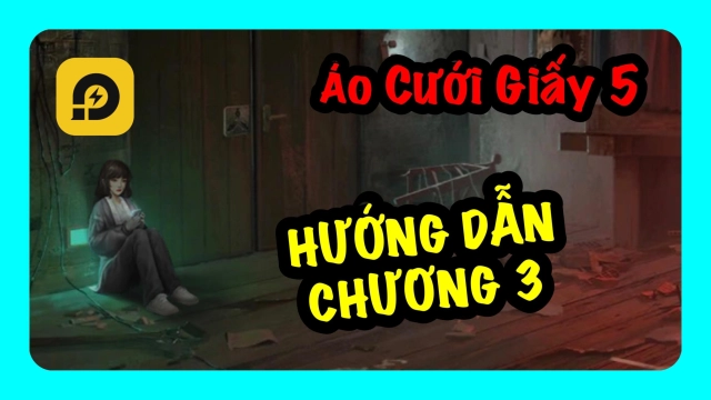 Áo Cưới Giấy 5 Kịch Kiếp Sau: Hướng Dẫn Vượt Chương 3 - Kịch Ảo Giác