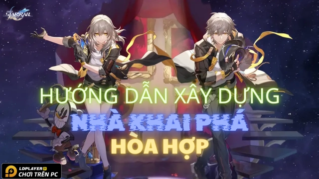 Honkai: Star Rail hướng dẫn xây dựng Nhà Khai Phá Hòa Hợp và đội hình tham khảo