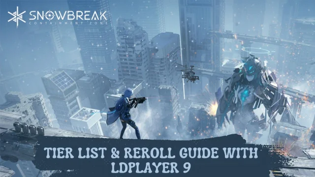 Snowbreak: Containment Zone Tier List & Reroll Guide with LDPlayer 9 – Step by Step Guide to the Best Characters