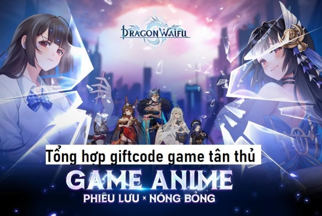 『GIFTCODE』Tổng Hợp GiftCode Dragon Waifu: Thợ Săn Rồng và Hướng Dẫn Cách Nhập