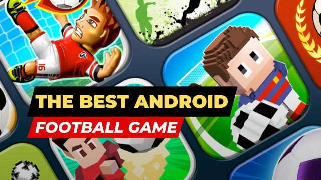 The Best Android Football Game that You Need to Try in 2025 for a Real Soccer Play
