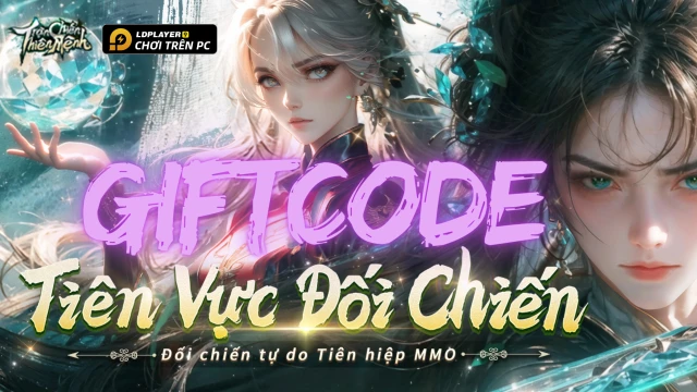 Trận Chiến Thiên Mệnh: Tổng hợp giftcode tân thủ và hướng dẫn cách nhập