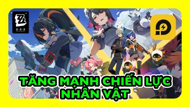 ZENLESS ZONE ZERO: Tổng Quan & Hướng Dẫn Tăng Mạnh Chiến Lực Nhân Vật