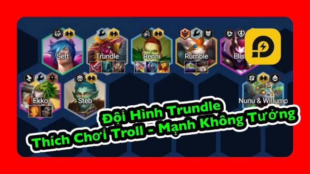 Đấu Trường Chân Lý: Đội Hình Trundle Thích Chơi Troll - Mạnh Không Tưởng